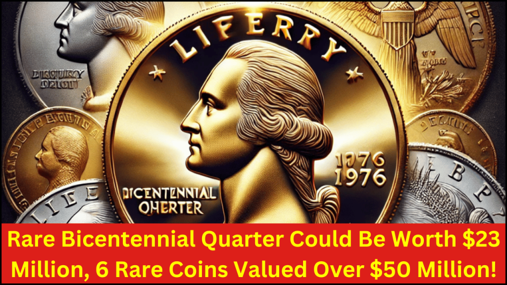 Rare Bicentennial Quarter Could Be Worth $23 Million, 6 Rare Coins Valued Over $50 Million!